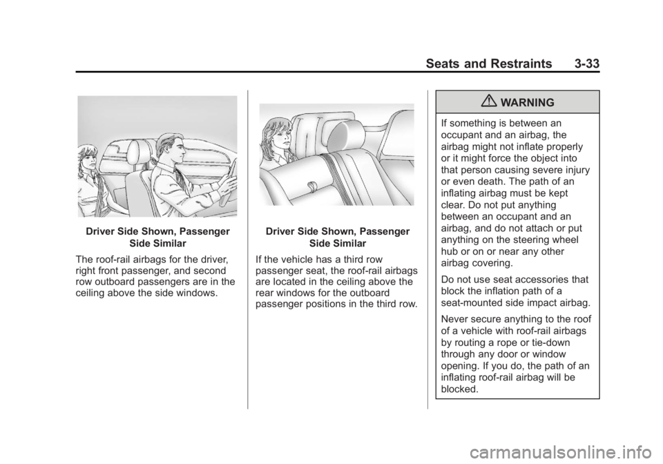 GMC YUKON 2012 Owners Manual Black plate (33,1)GMC Yukon/Yukon XL Owner Manual - 2012
Seats and Restraints 3-33
Driver Side Shown, PassengerSide Similar
The roof-rail airbags for the driver,
right front passenger, and second
row GMC YUKON 2012 Owners Manual Black plate (33,1)GMC Yukon/Yukon XL Owner Manual - 2012
Seats and Restraints 3-33
Driver Side Shown, PassengerSide Similar
The roof-rail airbags for the driver,
right front passenger, and second
row