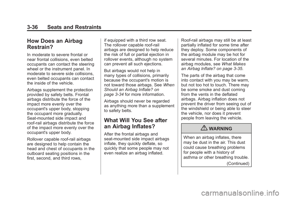 GMC YUKON 2012 Owners Manual Black plate (36,1)GMC Yukon/Yukon XL Owner Manual - 2012
3-36 Seats and Restraints
How Does an Airbag
Restrain?
In moderate to severe frontal or
near frontal collisions, even belted
occupants can cont GMC YUKON 2012 Owners Manual Black plate (36,1)GMC Yukon/Yukon XL Owner Manual - 2012
3-36 Seats and Restraints
How Does an Airbag
Restrain?
In moderate to severe frontal or
near frontal collisions, even belted
occupants can cont