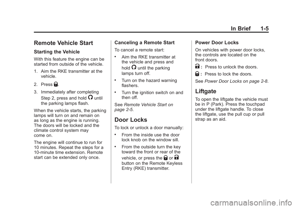 GMC ACADIA 2011  Owners Manual Black plate (5,1)GMC Acadia/Acadia Denali Owner Manual - 2011
In Brief 1-5
Remote Vehicle Start
Starting the Vehicle
With this feature the engine can be
started from outside of the vehicle.
1. Aim the