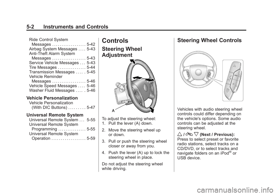 GMC ACADIA 2011 Owners Manual Black plate (2,1)GMC Acadia/Acadia Denali Owner Manual - 2011
5-2 Instruments and Controls
Ride Control SystemMessages . . . . . . . . . . . . . . . . . . 5-42
Airbag System Messages . . . . 5-43
Anti GMC ACADIA 2011 Owners Manual Black plate (2,1)GMC Acadia/Acadia Denali Owner Manual - 2011
5-2 Instruments and Controls
Ride Control SystemMessages . . . . . . . . . . . . . . . . . . 5-42
Airbag System Messages . . . . 5-43
Anti
