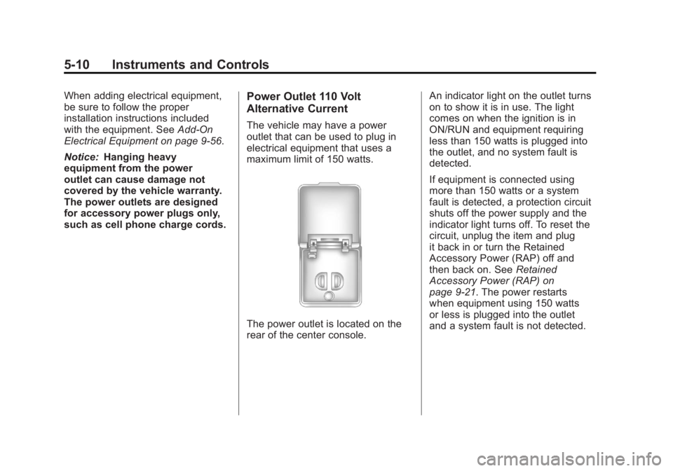 GMC ACADIA 2011 Owners Manual Black plate (10,1)GMC Acadia/Acadia Denali Owner Manual - 2011
5-10 Instruments and Controls
When adding electrical equipment,
be sure to follow the proper
installation instructions included
with the GMC ACADIA 2011 Owners Manual Black plate (10,1)GMC Acadia/Acadia Denali Owner Manual - 2011
5-10 Instruments and Controls
When adding electrical equipment,
be sure to follow the proper
installation instructions included
with the