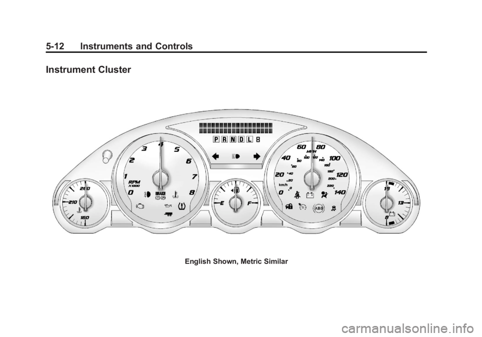 GMC ACADIA 2011 Owners Manual Black plate (12,1)GMC Acadia/Acadia Denali Owner Manual - 2011
5-12 Instruments and Controls
Instrument Cluster
English Shown, Metric Similar GMC ACADIA 2011 Owners Manual Black plate (12,1)GMC Acadia/Acadia Denali Owner Manual - 2011
5-12 Instruments and Controls
Instrument Cluster
English Shown, Metric Similar