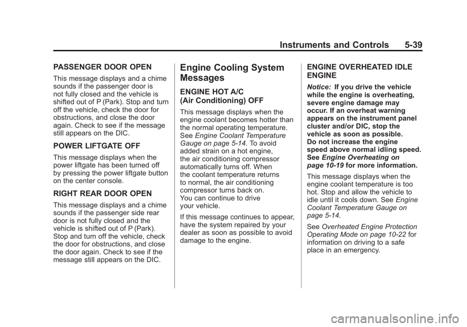 GMC ACADIA 2011  Owners Manual Black plate (39,1)GMC Acadia/Acadia Denali Owner Manual - 2011
Instruments and Controls 5-39
PASSENGER DOOR OPEN
This message displays and a chime
sounds if the passenger door is
not fully closed and 