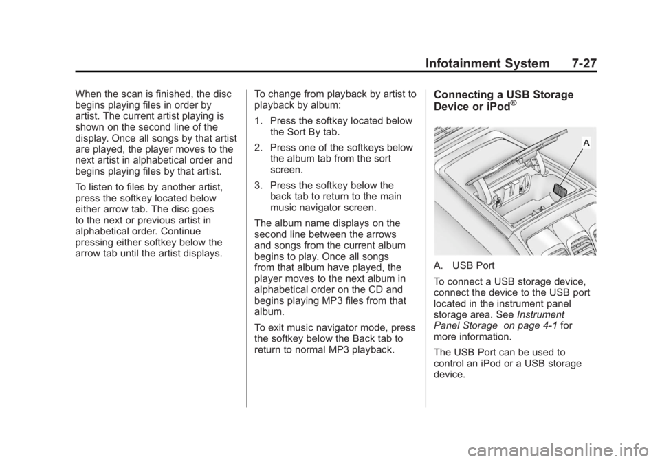 GMC ACADIA 2011 Owners Manual Black plate (27,1)GMC Acadia/Acadia Denali Owner Manual - 2011
Infotainment System 7-27
When the scan is finished, the disc
begins playing files in order by
artist. The current artist playing is
shown GMC ACADIA 2011 Owners Manual Black plate (27,1)GMC Acadia/Acadia Denali Owner Manual - 2011
Infotainment System 7-27
When the scan is finished, the disc
begins playing files in order by
artist. The current artist playing is
shown