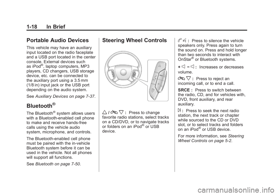 GMC ACADIA 2011 Owners Guide Black plate (18,1)GMC Acadia/Acadia Denali Owner Manual - 2011
1-18 In Brief
Portable Audio Devices
This vehicle may have an auxiliary
input located on the radio faceplate
and a USB port located in th GMC ACADIA 2011 Owners Guide Black plate (18,1)GMC Acadia/Acadia Denali Owner Manual - 2011
1-18 In Brief
Portable Audio Devices
This vehicle may have an auxiliary
input located on the radio faceplate
and a USB port located in th