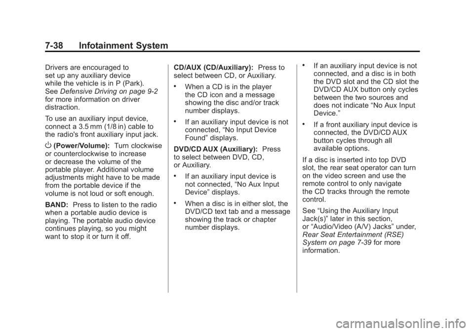 GMC ACADIA 2011 Owners Manual Black plate (38,1)GMC Acadia/Acadia Denali Owner Manual - 2011
7-38 Infotainment System
Drivers are encouraged to
set up any auxiliary device
while the vehicle is in P (Park).
SeeDefensive Driving on GMC ACADIA 2011 Owners Manual Black plate (38,1)GMC Acadia/Acadia Denali Owner Manual - 2011
7-38 Infotainment System
Drivers are encouraged to
set up any auxiliary device
while the vehicle is in P (Park).
SeeDefensive Driving on
