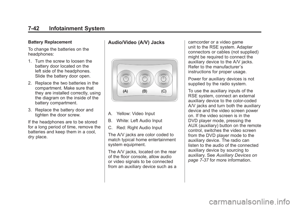 GMC ACADIA 2011 Owners Manual Black plate (42,1)GMC Acadia/Acadia Denali Owner Manual - 2011
7-42 Infotainment System
Battery Replacement
To change the batteries on the
headphones:
1. Turn the screw to loosen thebattery door locat GMC ACADIA 2011 Owners Manual Black plate (42,1)GMC Acadia/Acadia Denali Owner Manual - 2011
7-42 Infotainment System
Battery Replacement
To change the batteries on the
headphones:
1. Turn the screw to loosen thebattery door locat