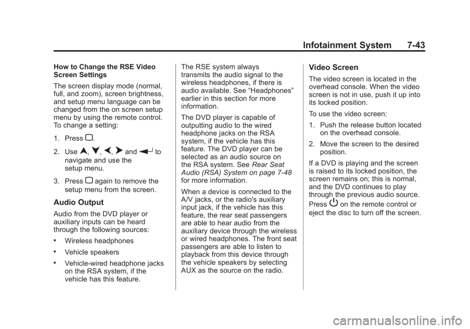 GMC ACADIA 2011 Owners Manual Black plate (43,1)GMC Acadia/Acadia Denali Owner Manual - 2011
Infotainment System 7-43
How to Change the RSE Video
Screen Settings
The screen display mode (normal,
full, and zoom), screen brightness, GMC ACADIA 2011 Owners Manual Black plate (43,1)GMC Acadia/Acadia Denali Owner Manual - 2011
Infotainment System 7-43
How to Change the RSE Video
Screen Settings
The screen display mode (normal,
full, and zoom), screen brightness,