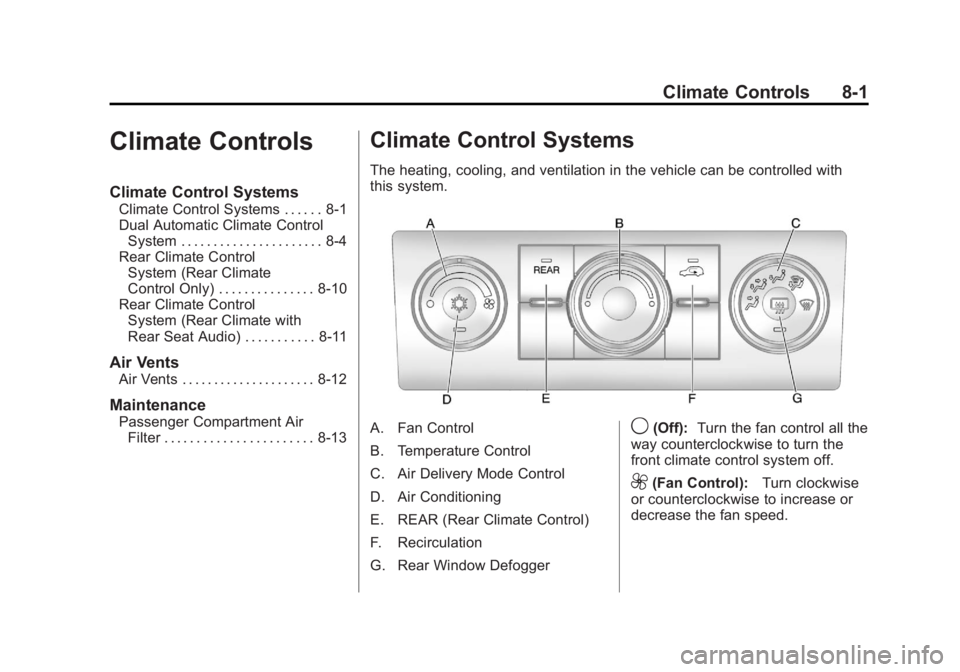 GMC ACADIA 2011 Owners Manual Black plate (1,1)GMC Acadia/Acadia Denali Owner Manual - 2011
Climate Controls 8-1
Climate Controls
Climate Control Systems
Climate Control Systems . . . . . . 8-1
Dual Automatic Climate ControlSystem GMC ACADIA 2011 Owners Manual Black plate (1,1)GMC Acadia/Acadia Denali Owner Manual - 2011
Climate Controls 8-1
Climate Controls
Climate Control Systems
Climate Control Systems . . . . . . 8-1
Dual Automatic Climate ControlSystem