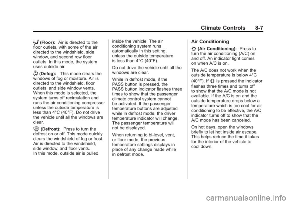 GMC ACADIA 2011 Owners Manual Black plate (7,1)GMC Acadia/Acadia Denali Owner Manual - 2011
Climate Controls 8-7
6(Floor):Air is directed to the
floor outlets, with some of the air
directed to the windshield, side
window, and seco GMC ACADIA 2011 Owners Manual Black plate (7,1)GMC Acadia/Acadia Denali Owner Manual - 2011
Climate Controls 8-7
6(Floor):Air is directed to the
floor outlets, with some of the air
directed to the windshield, side
window, and seco