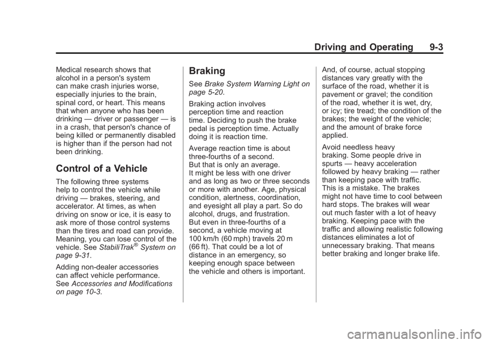 GMC ACADIA 2011 Owners Manual Black plate (3,1)GMC Acadia/Acadia Denali Owner Manual - 2011
Driving and Operating 9-3
Medical research shows that
alcohol in a person's system
can make crash injuries worse,
especially injuries GMC ACADIA 2011 Owners Manual Black plate (3,1)GMC Acadia/Acadia Denali Owner Manual - 2011
Driving and Operating 9-3
Medical research shows that
alcohol in a person's system
can make crash injuries worse,
especially injuries