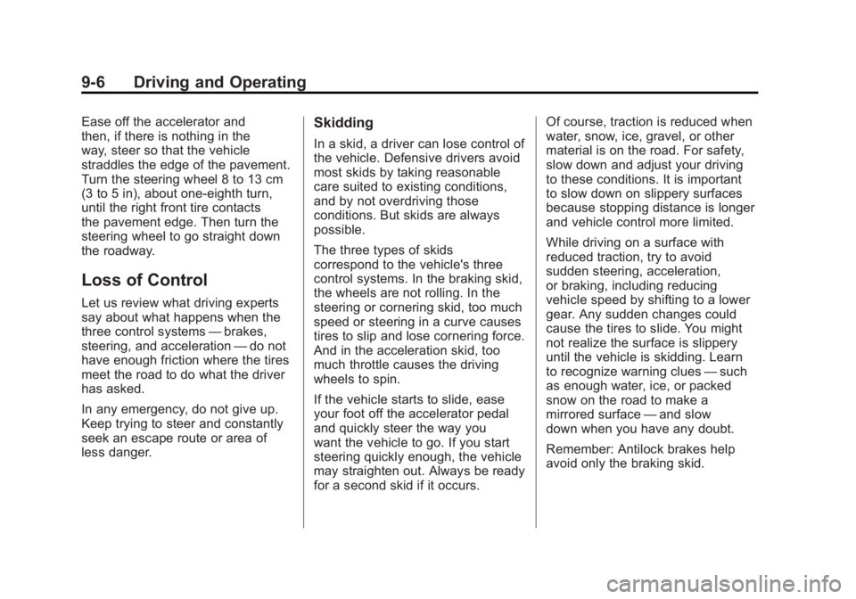GMC ACADIA 2011 Owners Manual Black plate (6,1)GMC Acadia/Acadia Denali Owner Manual - 2011
9-6 Driving and Operating
Ease off the accelerator and
then, if there is nothing in the
way, steer so that the vehicle
straddles the edge GMC ACADIA 2011 Owners Manual Black plate (6,1)GMC Acadia/Acadia Denali Owner Manual - 2011
9-6 Driving and Operating
Ease off the accelerator and
then, if there is nothing in the
way, steer so that the vehicle
straddles the edge