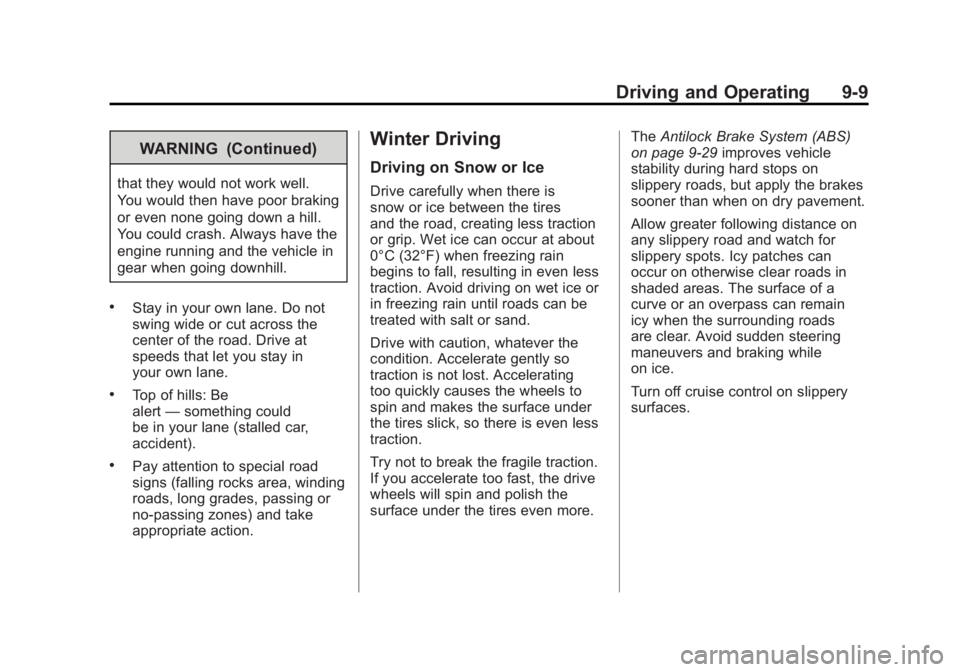 GMC ACADIA 2011 Owners Manual Black plate (9,1)GMC Acadia/Acadia Denali Owner Manual - 2011
Driving and Operating 9-9
WARNING (Continued)
that they would not work well.
You would then have poor braking
or even none going down a hi GMC ACADIA 2011 Owners Manual Black plate (9,1)GMC Acadia/Acadia Denali Owner Manual - 2011
Driving and Operating 9-9
WARNING (Continued)
that they would not work well.
You would then have poor braking
or even none going down a hi