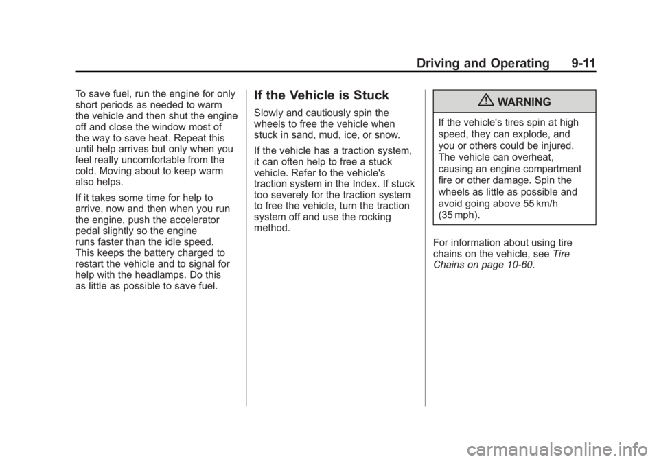 GMC ACADIA 2011 Owners Manual Black plate (11,1)GMC Acadia/Acadia Denali Owner Manual - 2011
Driving and Operating 9-11
To save fuel, run the engine for only
short periods as needed to warm
the vehicle and then shut the engine
off GMC ACADIA 2011 Owners Manual Black plate (11,1)GMC Acadia/Acadia Denali Owner Manual - 2011
Driving and Operating 9-11
To save fuel, run the engine for only
short periods as needed to warm
the vehicle and then shut the engine
off
