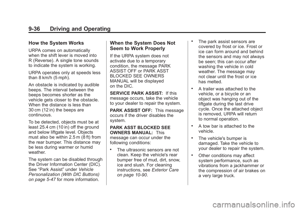 GMC ACADIA 2011 Owners Manual Black plate (36,1)GMC Acadia/Acadia Denali Owner Manual - 2011
9-36 Driving and Operating
How the System Works
URPA comes on automatically
when the shift lever is moved into
R (Reverse). A single tone GMC ACADIA 2011 Owners Manual Black plate (36,1)GMC Acadia/Acadia Denali Owner Manual - 2011
9-36 Driving and Operating
How the System Works
URPA comes on automatically
when the shift lever is moved into
R (Reverse). A single tone
