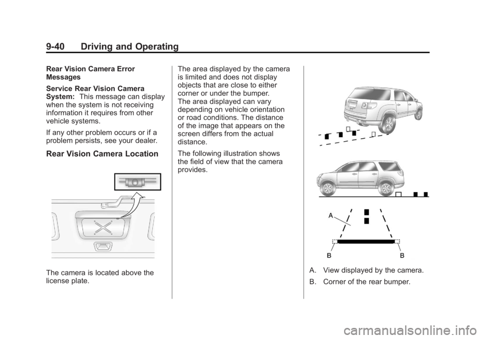 GMC ACADIA 2011 Owners Manual Black plate (40,1)GMC Acadia/Acadia Denali Owner Manual - 2011
9-40 Driving and Operating
Rear Vision Camera Error
Messages
Service Rear Vision Camera
System:This message can display
when the system i GMC ACADIA 2011 Owners Manual Black plate (40,1)GMC Acadia/Acadia Denali Owner Manual - 2011
9-40 Driving and Operating
Rear Vision Camera Error
Messages
Service Rear Vision Camera
System:This message can display
when the system i