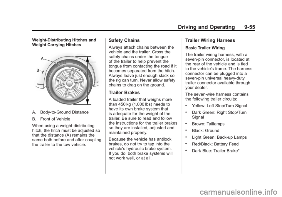 GMC ACADIA 2011 Owners Manual Black plate (55,1)GMC Acadia/Acadia Denali Owner Manual - 2011
Driving and Operating 9-55
Weight-Distributing Hitches and
Weight Carrying Hitches
A. Body-to-Ground Distance
B. Front of Vehicle
When us GMC ACADIA 2011 Owners Manual Black plate (55,1)GMC Acadia/Acadia Denali Owner Manual - 2011
Driving and Operating 9-55
Weight-Distributing Hitches and
Weight Carrying Hitches
A. Body-to-Ground Distance
B. Front of Vehicle
When us