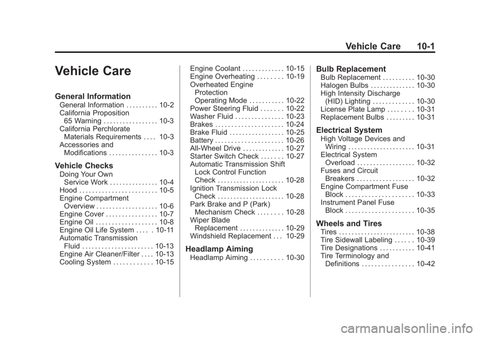 GMC ACADIA 2011 Owners Manual Black plate (1,1)GMC Acadia/Acadia Denali Owner Manual - 2011
Vehicle Care 10-1
Vehicle Care
General Information
General Information . . . . . . . . . . 10-2
California Proposition65 Warning . . . . . GMC ACADIA 2011 Owners Manual Black plate (1,1)GMC Acadia/Acadia Denali Owner Manual - 2011
Vehicle Care 10-1
Vehicle Care
General Information
General Information . . . . . . . . . . 10-2
California Proposition65 Warning . . . . .