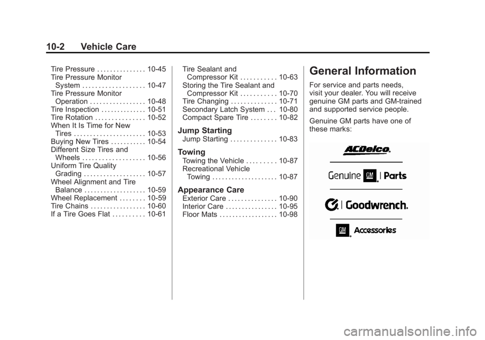 GMC ACADIA 2011 Owners Manual Black plate (2,1)GMC Acadia/Acadia Denali Owner Manual - 2011
10-2 Vehicle Care
Tire Pressure . . . . . . . . . . . . . . . 10-45
Tire Pressure MonitorSystem . . . . . . . . . . . . . . . . . . . 10-4 GMC ACADIA 2011 Owners Manual Black plate (2,1)GMC Acadia/Acadia Denali Owner Manual - 2011
10-2 Vehicle Care
Tire Pressure . . . . . . . . . . . . . . . 10-45
Tire Pressure MonitorSystem . . . . . . . . . . . . . . . . . . . 10-4