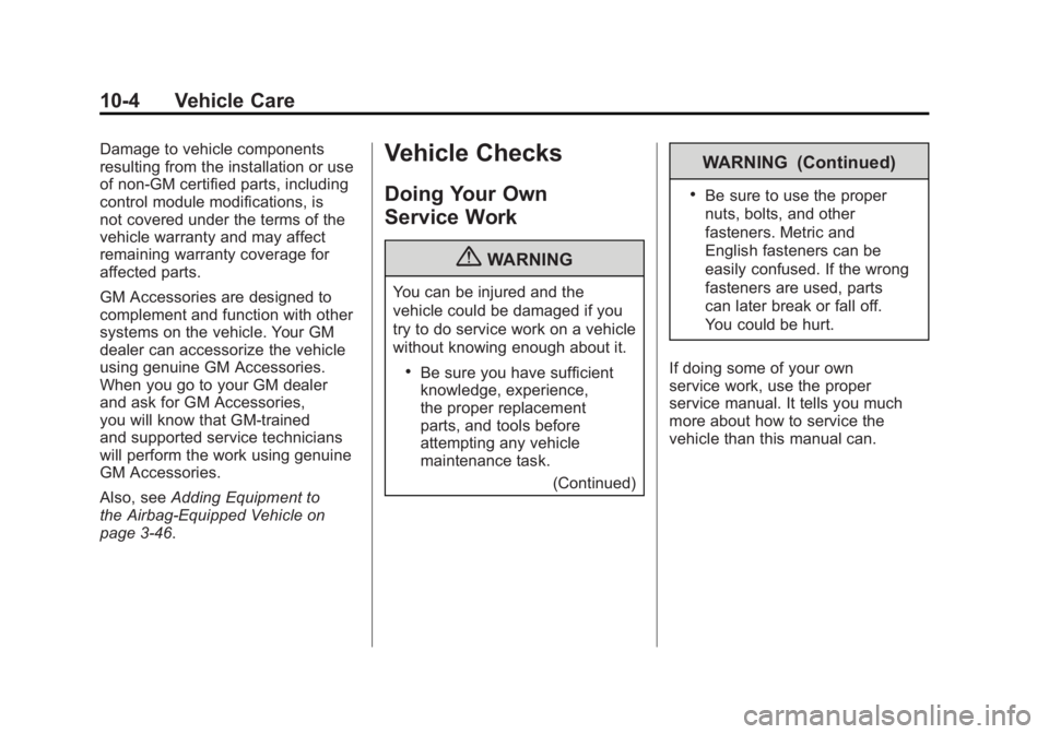 GMC ACADIA 2011 Owners Manual Black plate (4,1)GMC Acadia/Acadia Denali Owner Manual - 2011
10-4 Vehicle Care
Damage to vehicle components
resulting from the installation or use
of non‐GM certified parts, including
control modul GMC ACADIA 2011 Owners Manual Black plate (4,1)GMC Acadia/Acadia Denali Owner Manual - 2011
10-4 Vehicle Care
Damage to vehicle components
resulting from the installation or use
of non‐GM certified parts, including
control modul
