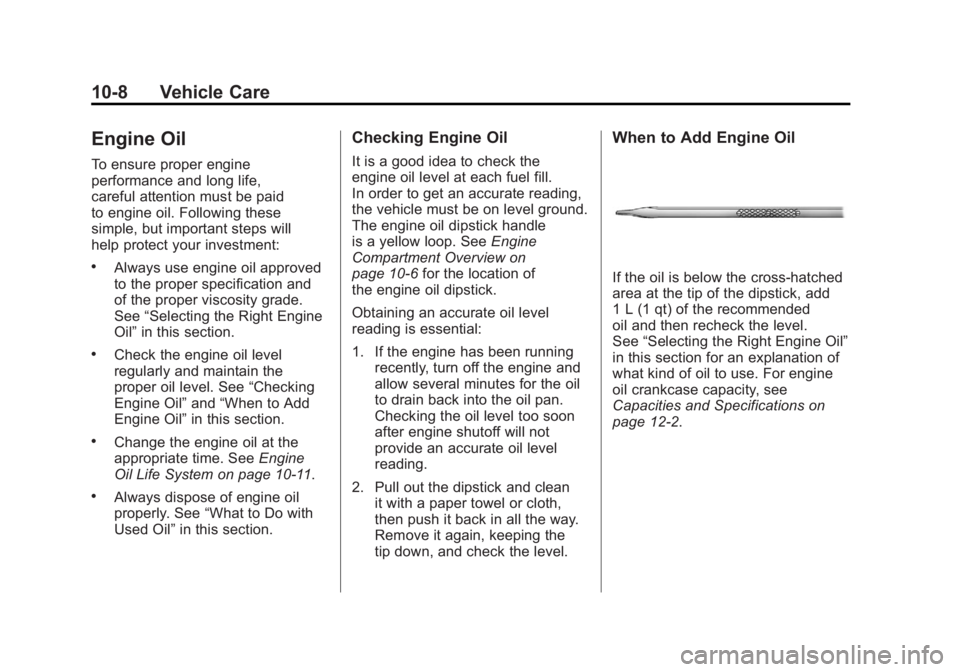 GMC ACADIA 2011 Owners Manual Black plate (8,1)GMC Acadia/Acadia Denali Owner Manual - 2011
10-8 Vehicle Care
Engine Oil
To ensure proper engine
performance and long life,
careful attention must be paid
to engine oil. Following th GMC ACADIA 2011 Owners Manual Black plate (8,1)GMC Acadia/Acadia Denali Owner Manual - 2011
10-8 Vehicle Care
Engine Oil
To ensure proper engine
performance and long life,
careful attention must be paid
to engine oil. Following th