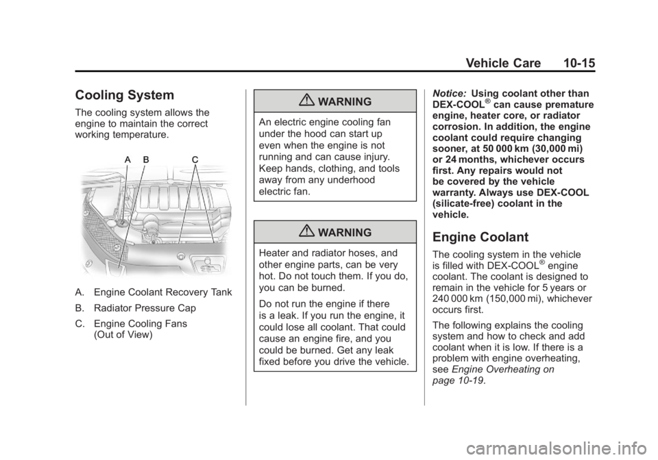 GMC ACADIA 2011  Owners Manual Black plate (15,1)GMC Acadia/Acadia Denali Owner Manual - 2011
Vehicle Care 10-15
Cooling System
The cooling system allows the
engine to maintain the correct
working temperature.
A. Engine Coolant Rec