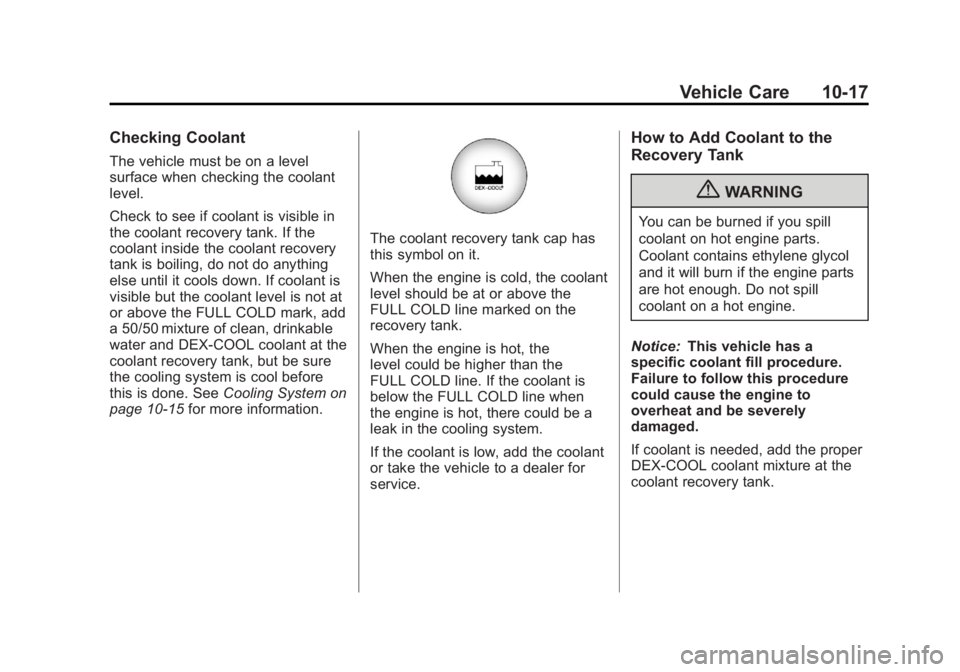 GMC ACADIA 2011 Owners Manual Black plate (17,1)GMC Acadia/Acadia Denali Owner Manual - 2011
Vehicle Care 10-17
Checking Coolant
The vehicle must be on a level
surface when checking the coolant
level.
Check to see if coolant is vi GMC ACADIA 2011 Owners Manual Black plate (17,1)GMC Acadia/Acadia Denali Owner Manual - 2011
Vehicle Care 10-17
Checking Coolant
The vehicle must be on a level
surface when checking the coolant
level.
Check to see if coolant is vi
