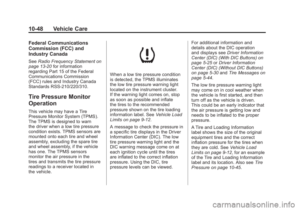 GMC ACADIA 2011 Owners Guide Black plate (48,1)GMC Acadia/Acadia Denali Owner Manual - 2011
10-48 Vehicle Care
Federal Communications
Commission (FCC) and
Industry Canada
SeeRadio Frequency Statement on
page 13‑20 for informati GMC ACADIA 2011 Owners Guide Black plate (48,1)GMC Acadia/Acadia Denali Owner Manual - 2011
10-48 Vehicle Care
Federal Communications
Commission (FCC) and
Industry Canada
SeeRadio Frequency Statement on
page 13‑20 for informati