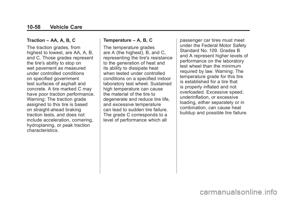 GMC ACADIA 2011 Owners Manual Black plate (58,1)GMC Acadia/Acadia Denali Owner Manual - 2011
10-58 Vehicle Care
Traction–AA, A, B, C
The traction grades, from
highest to lowest, are AA, A, B,
and C. Those grades represent
the ti GMC ACADIA 2011 Owners Manual Black plate (58,1)GMC Acadia/Acadia Denali Owner Manual - 2011
10-58 Vehicle Care
Traction–AA, A, B, C
The traction grades, from
highest to lowest, are AA, A, B,
and C. Those grades represent
the ti