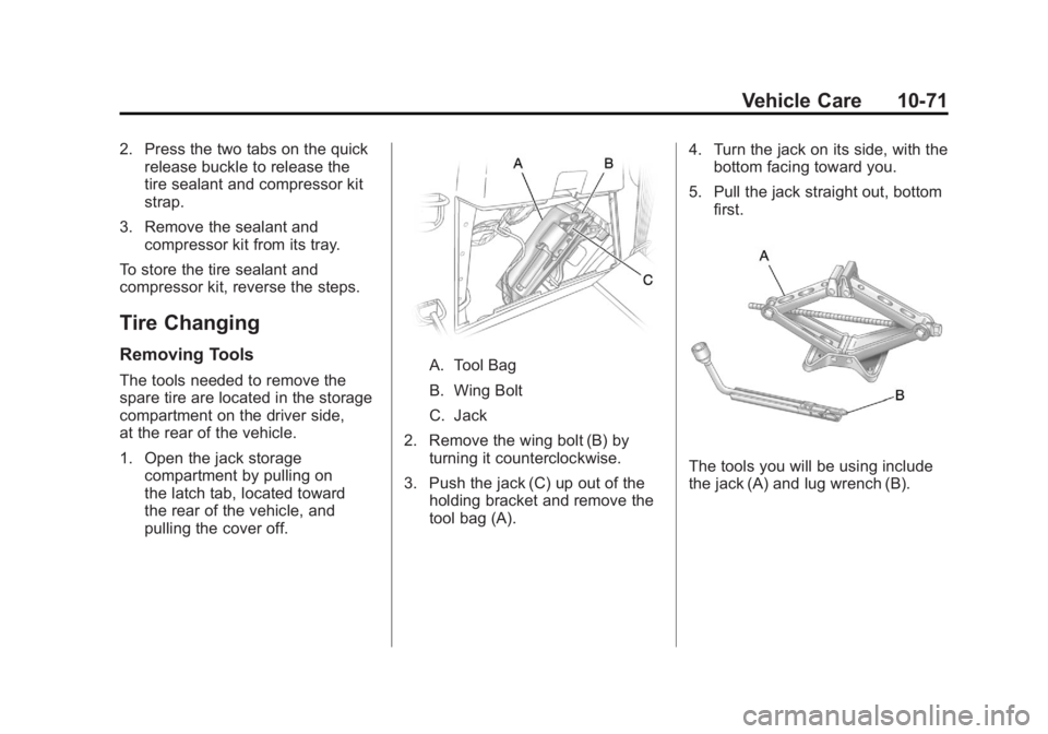 GMC ACADIA 2011 Owners Manual Black plate (71,1)GMC Acadia/Acadia Denali Owner Manual - 2011
Vehicle Care 10-71
2. Press the two tabs on the quickrelease buckle to release the
tire sealant and compressor kit
strap.
3. Remove the s GMC ACADIA 2011 Owners Manual Black plate (71,1)GMC Acadia/Acadia Denali Owner Manual - 2011
Vehicle Care 10-71
2. Press the two tabs on the quickrelease buckle to release the
tire sealant and compressor kit
strap.
3. Remove the s