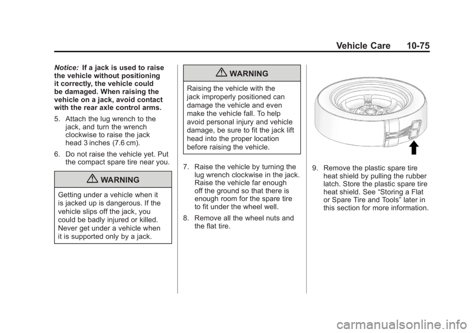 GMC ACADIA 2011 Owners Manual Black plate (75,1)GMC Acadia/Acadia Denali Owner Manual - 2011
Vehicle Care 10-75
Notice:If a jack is used to raise
the vehicle without positioning
it correctly, the vehicle could
be damaged. When rai GMC ACADIA 2011 Owners Manual Black plate (75,1)GMC Acadia/Acadia Denali Owner Manual - 2011
Vehicle Care 10-75
Notice:If a jack is used to raise
the vehicle without positioning
it correctly, the vehicle could
be damaged. When rai