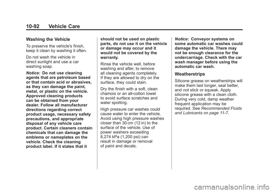 GMC ACADIA 2011 Owners Manual Black plate (92,1)GMC Acadia/Acadia Denali Owner Manual - 2011
10-92 Vehicle Care
Washing the Vehicle
To preserve the vehicle's finish,
keep it clean by washing it often.
Do not wash the vehicle i GMC ACADIA 2011 Owners Manual Black plate (92,1)GMC Acadia/Acadia Denali Owner Manual - 2011
10-92 Vehicle Care
Washing the Vehicle
To preserve the vehicle's finish,
keep it clean by washing it often.
Do not wash the vehicle i