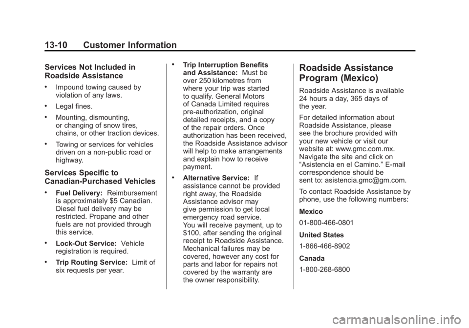GMC ACADIA 2011  Owners Manual Black plate (10,1)GMC Acadia/Acadia Denali Owner Manual - 2011
13-10 Customer Information
Services Not Included in
Roadside Assistance
.Impound towing caused by
violation of any laws.
.Legal fines.
.M