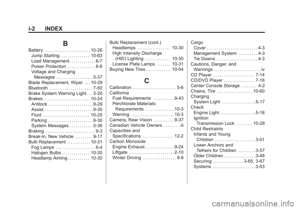 GMC ACADIA 2011 Owners Manual Black plate (2,1)GMC Acadia/Acadia Denali Owner Manual - 2011
i-2 INDEX
B
Battery . . . . . . . . . . . . . . . . . . . . . . . 10-26Jump Starting . . . . . . . . . . . . . . . 10-83
Load Management . GMC ACADIA 2011 Owners Manual Black plate (2,1)GMC Acadia/Acadia Denali Owner Manual - 2011
i-2 INDEX
B
Battery . . . . . . . . . . . . . . . . . . . . . . . 10-26Jump Starting . . . . . . . . . . . . . . . 10-83
Load Management .