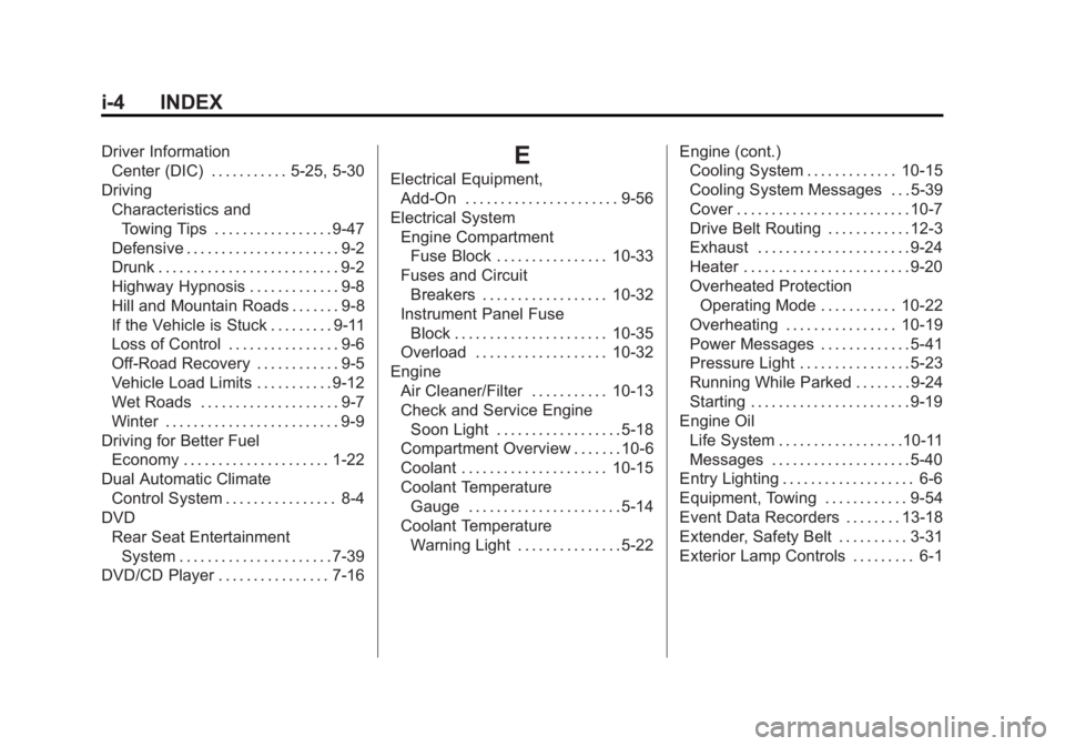 GMC ACADIA 2011 Owners Manual Black plate (4,1)GMC Acadia/Acadia Denali Owner Manual - 2011
i-4 INDEX
Driver InformationCenter (DIC) . . . . . . . . . . . 5-25, 5-30
Driving Characteristics andTowing Tips . . . . . . . . . . . . . GMC ACADIA 2011 Owners Manual Black plate (4,1)GMC Acadia/Acadia Denali Owner Manual - 2011
i-4 INDEX
Driver InformationCenter (DIC) . . . . . . . . . . . 5-25, 5-30
Driving Characteristics andTowing Tips . . . . . . . . . . . . .