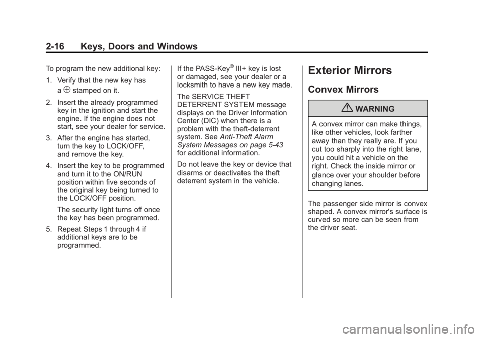 GMC ACADIA 2011 Service Manual Black plate (16,1)GMC Acadia/Acadia Denali Owner Manual - 2011
2-16 Keys, Doors and Windows
To program the new additional key:
1. Verify that the new key hasa
1stamped on it.
2. Insert the already pro GMC ACADIA 2011 Service Manual Black plate (16,1)GMC Acadia/Acadia Denali Owner Manual - 2011
2-16 Keys, Doors and Windows
To program the new additional key:
1. Verify that the new key hasa
1stamped on it.
2. Insert the already pro