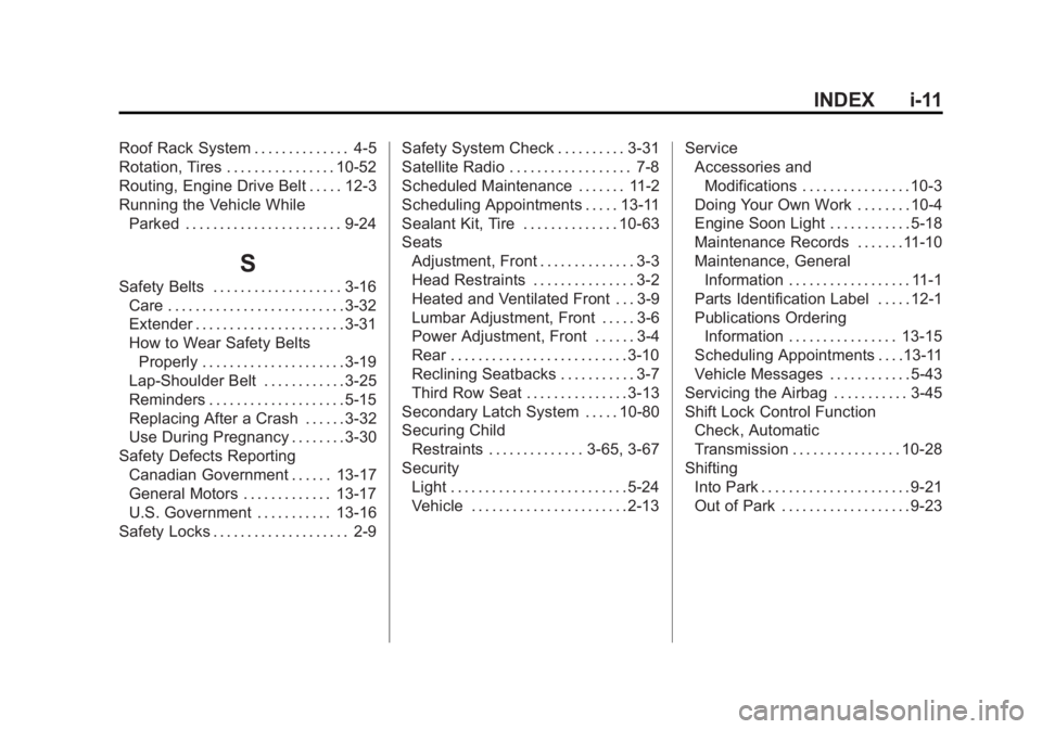 GMC ACADIA 2011 Owners Manual Black plate (11,1)GMC Acadia/Acadia Denali Owner Manual - 2011
INDEX i-11
Roof Rack System . . . . . . . . . . . . . . 4-5
Rotation, Tires . . . . . . . . . . . . . . . . 10-52
Routing, Engine Drive B GMC ACADIA 2011 Owners Manual Black plate (11,1)GMC Acadia/Acadia Denali Owner Manual - 2011
INDEX i-11
Roof Rack System . . . . . . . . . . . . . . 4-5
Rotation, Tires . . . . . . . . . . . . . . . . 10-52
Routing, Engine Drive B