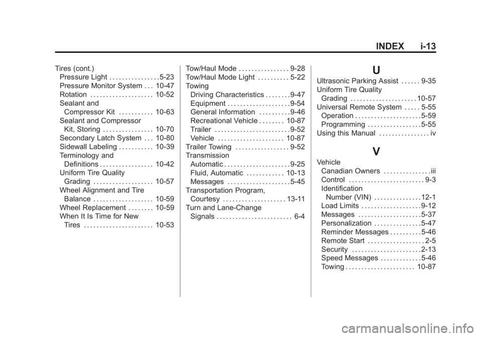 GMC ACADIA 2011  Owners Manual Black plate (13,1)GMC Acadia/Acadia Denali Owner Manual - 2011
INDEX i-13
Tires (cont.)Pressure Light . . . . . . . . . . . . . . . . 5-23
Pressure Monitor System . . . 10-47
Rotation . . . . . . . . 