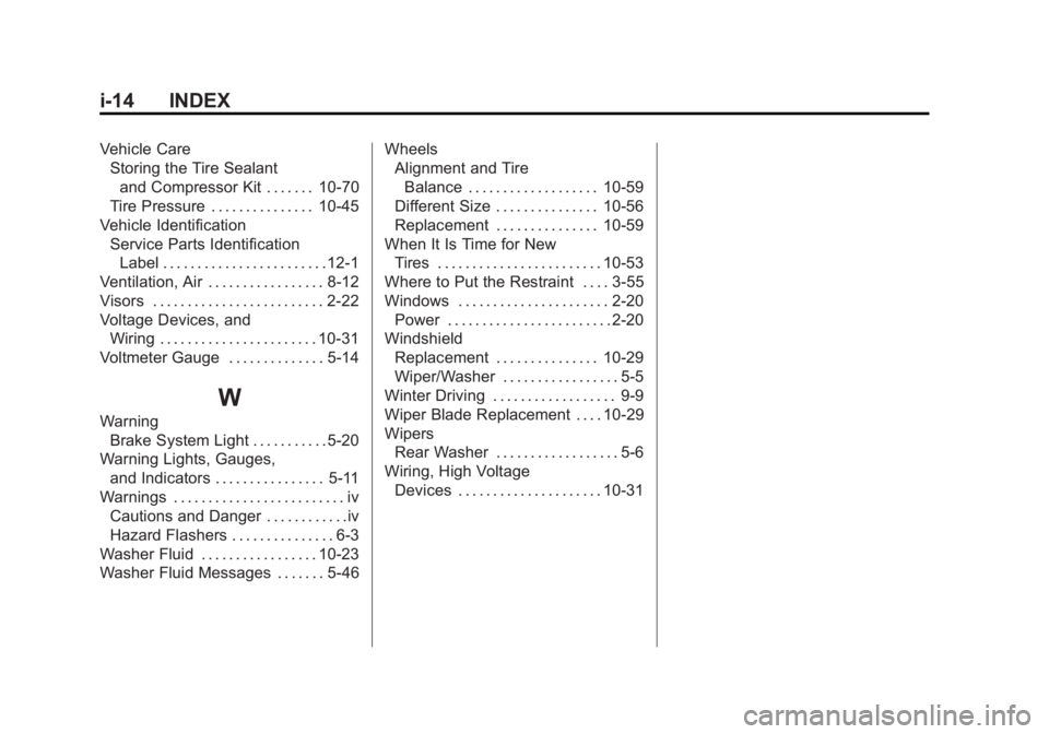 GMC ACADIA 2011  Owners Manual Black plate (14,1)GMC Acadia/Acadia Denali Owner Manual - 2011
i-14 INDEX
Vehicle CareStoring the Tire Sealant
and Compressor Kit . . . . . . . 10-70
Tire Pressure . . . . . . . . . . . . . . . 10-45
