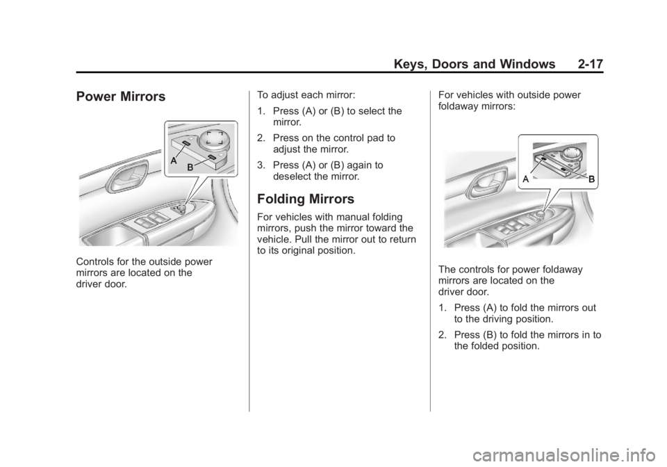 GMC ACADIA 2011 Service Manual Black plate (17,1)GMC Acadia/Acadia Denali Owner Manual - 2011
Keys, Doors and Windows 2-17
Power Mirrors
Controls for the outside power
mirrors are located on the
driver door.To adjust each mirror:
1 GMC ACADIA 2011 Service Manual Black plate (17,1)GMC Acadia/Acadia Denali Owner Manual - 2011
Keys, Doors and Windows 2-17
Power Mirrors
Controls for the outside power
mirrors are located on the
driver door.To adjust each mirror:
1