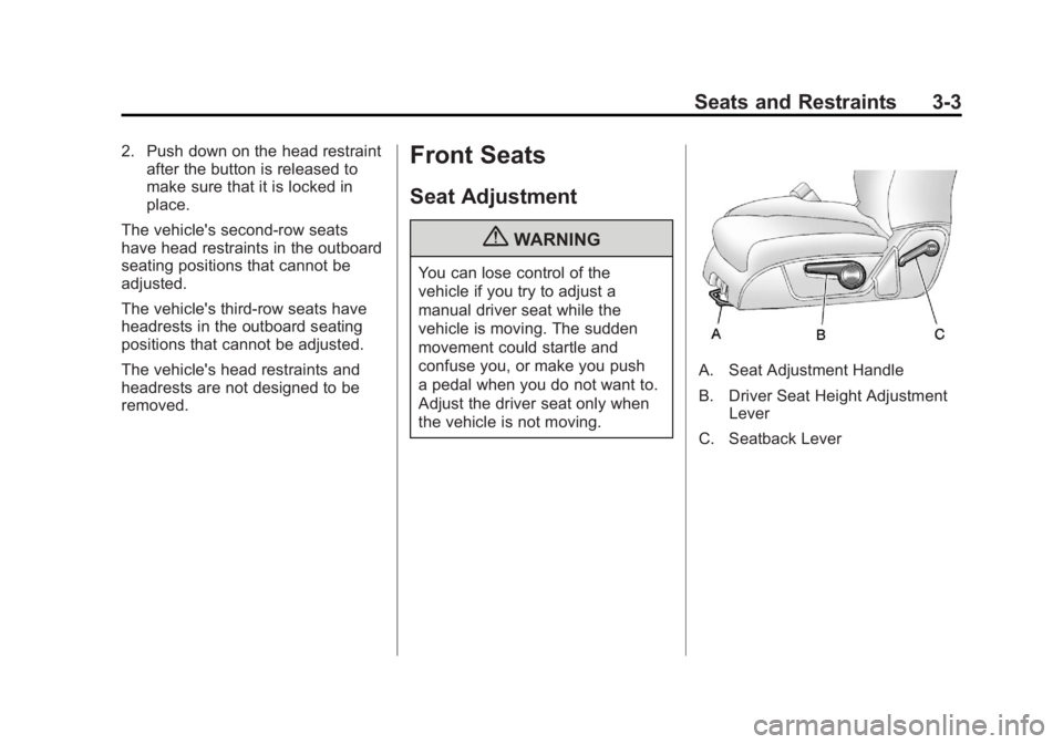 GMC ACADIA 2011 Workshop Manual Black plate (3,1)GMC Acadia/Acadia Denali Owner Manual - 2011
Seats and Restraints 3-3
2. Push down on the head restraintafter the button is released to
make sure that it is locked in
place.
The vehic GMC ACADIA 2011 Workshop Manual Black plate (3,1)GMC Acadia/Acadia Denali Owner Manual - 2011
Seats and Restraints 3-3
2. Push down on the head restraintafter the button is released to
make sure that it is locked in
place.
The vehic