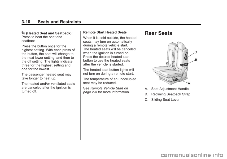 GMC ACADIA 2011 Repair Manual Black plate (10,1)GMC Acadia/Acadia Denali Owner Manual - 2011
3-10 Seats and Restraints
J(Heated Seat and Seatback):
Press to heat the seat and
seatback.
Press the button once for the
highest setting GMC ACADIA 2011 Repair Manual Black plate (10,1)GMC Acadia/Acadia Denali Owner Manual - 2011
3-10 Seats and Restraints
J(Heated Seat and Seatback):
Press to heat the seat and
seatback.
Press the button once for the
highest setting
