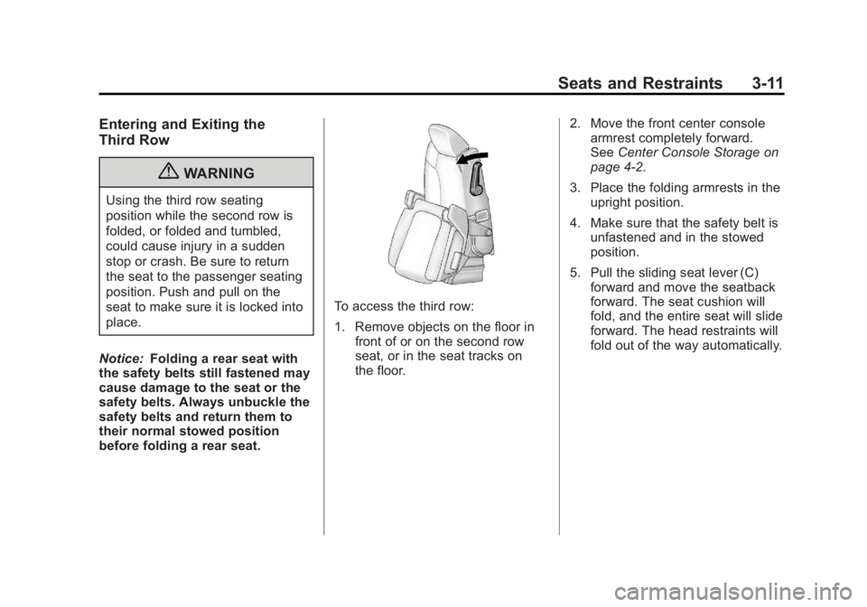 GMC ACADIA 2011 Repair Manual Black plate (11,1)GMC Acadia/Acadia Denali Owner Manual - 2011
Seats and Restraints 3-11
Entering and Exiting the
Third Row
{WARNING
Using the third row seating
position while the second row is
folded GMC ACADIA 2011 Repair Manual Black plate (11,1)GMC Acadia/Acadia Denali Owner Manual - 2011
Seats and Restraints 3-11
Entering and Exiting the
Third Row
{WARNING
Using the third row seating
position while the second row is
folded