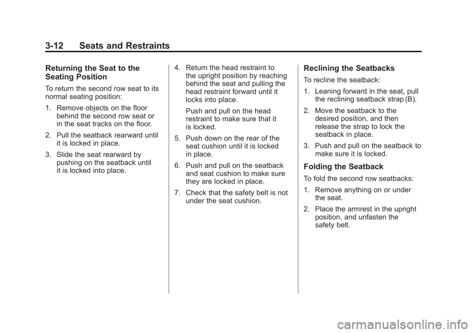 GMC ACADIA 2011 Repair Manual Black plate (12,1)GMC Acadia/Acadia Denali Owner Manual - 2011
3-12 Seats and Restraints
Returning the Seat to the
Seating Position
To return the second row seat to its
normal seating position:
1. Rem GMC ACADIA 2011 Repair Manual Black plate (12,1)GMC Acadia/Acadia Denali Owner Manual - 2011
3-12 Seats and Restraints
Returning the Seat to the
Seating Position
To return the second row seat to its
normal seating position:
1. Rem