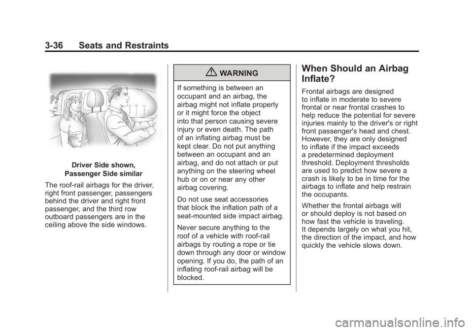GMC ACADIA 2011 Owners Manual Black plate (36,1)GMC Acadia/Acadia Denali Owner Manual - 2011
3-36 Seats and Restraints
Driver Side shown,
Passenger Side similar
The roof-rail airbags for the driver,
right front passenger, passenge GMC ACADIA 2011 Owners Manual Black plate (36,1)GMC Acadia/Acadia Denali Owner Manual - 2011
3-36 Seats and Restraints
Driver Side shown,
Passenger Side similar
The roof-rail airbags for the driver,
right front passenger, passenge