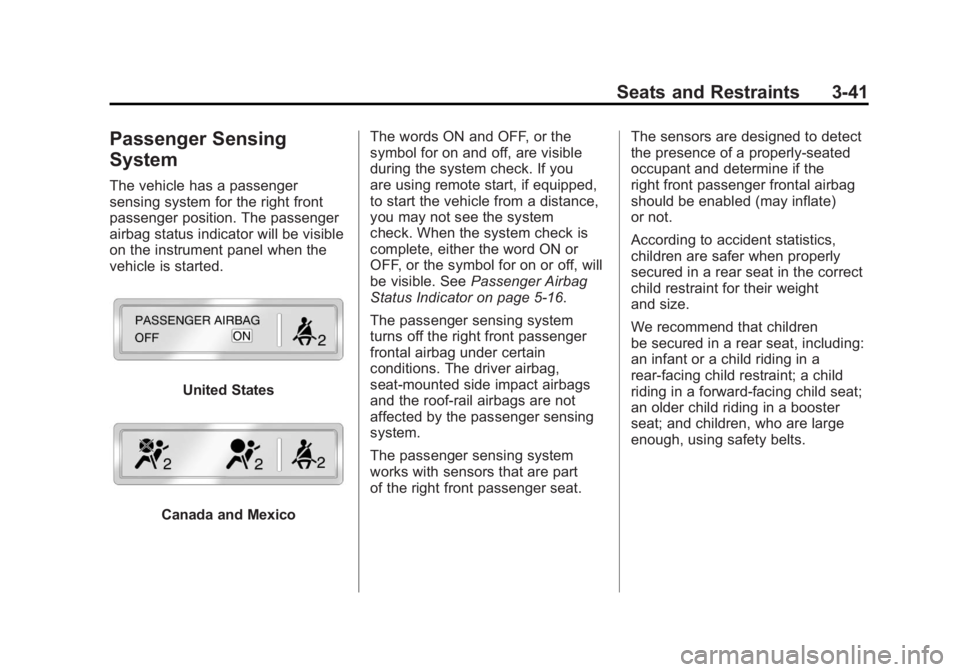 GMC ACADIA 2011 Owners Manual Black plate (41,1)GMC Acadia/Acadia Denali Owner Manual - 2011
Seats and Restraints 3-41
Passenger Sensing
System
The vehicle has a passenger
sensing system for the right front
passenger position. The GMC ACADIA 2011 Owners Manual Black plate (41,1)GMC Acadia/Acadia Denali Owner Manual - 2011
Seats and Restraints 3-41
Passenger Sensing
System
The vehicle has a passenger
sensing system for the right front
passenger position. The
