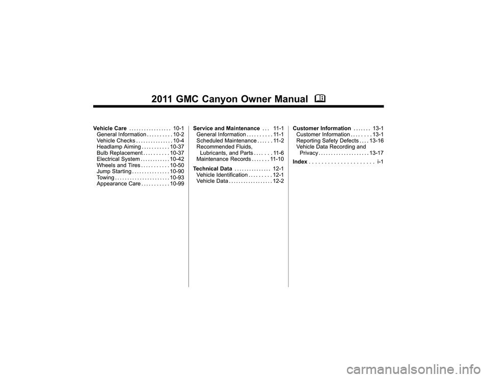 GMC CANYON 2011  Owners Manual Bla ck pla te (2 ,1 )
G M C Can yon Owner M an ual - 2011
2 0 11 GM C Can yo n Owner M an ual M
Veh ic le Care ... . ... .. . .. . .. .. 10-1
G en era lIn fo rm atio n ... . .. ... .1 0-2
V eh ic le C