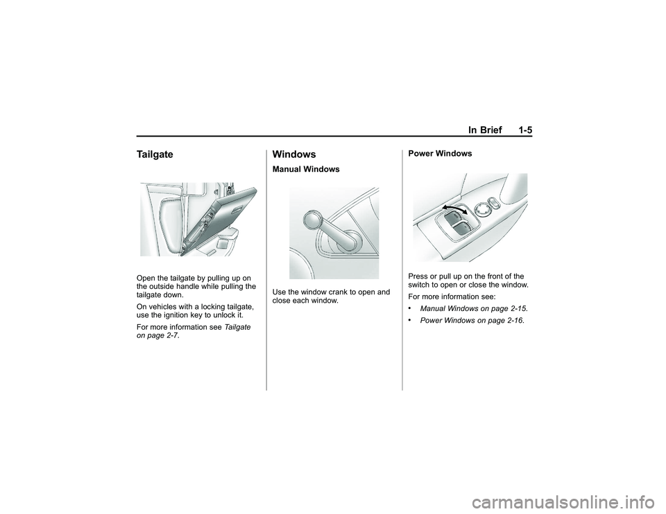 GMC CANYON 2011 User Guide Bla ck pla te (5 ,1 )
G M C Can yon Owner M an ual - 2011
In Brie f 1-5
T a ilg ateO pen th e ta ilg a te by pull in g up on
t h e ou ts id e hand le whil e pull in g th e
t a ilg ate dow n.
O n ve hi