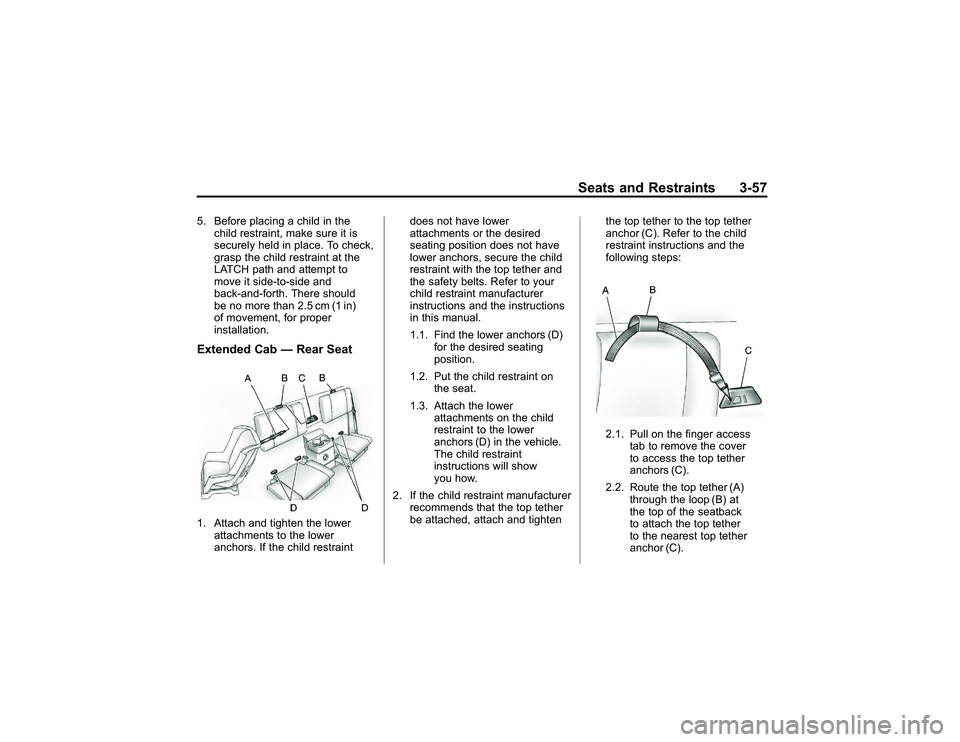 GMC CANYON 2011 Owners Manual Bla ck pla te (5 7,1 )
G M C Can yon Owner M an ual - 2011
S eats an d Restr a in ts 3-5 7
5 . Befo re pla cin g ach ild in th e
c h ild re str a in t, m ake su re it is
s e cu re ly held in pla ce . GMC CANYON 2011 Owners Manual Bla ck pla te (5 7,1 )
G M C Can yon Owner M an ual - 2011
S eats an d Restr a in ts 3-5 7
5 . Befo re pla cin g ach ild in th e
c h ild re str a in t, m ake su re it is
s e cu re ly held in pla ce .
