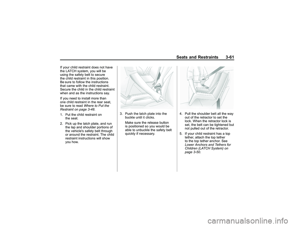 GMC CANYON 2011 Owners Manual Bla ck pla te (6 1,1 )
G M C Can yon Owner M an ual - 2011
S eats an d Restr a in ts 3-6 1
If yo ur ch il d re str a in t does no t have
t h e LA T C H sy ste m ,yo u will b e
u sin g th e sa fe ty be GMC CANYON 2011 Owners Manual Bla ck pla te (6 1,1 )
G M C Can yon Owner M an ual - 2011
S eats an d Restr a in ts 3-6 1
If yo ur ch il d re str a in t does no t have
t h e LA T C H sy ste m ,yo u will b e
u sin g th e sa fe ty be